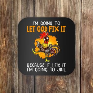 Let God Fix It Because If I Fix It Im Going To Jail Coaster