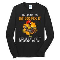 Let God Fix It Because If I Fix It Im Going To Jail Tall Long Sleeve T-Shirt