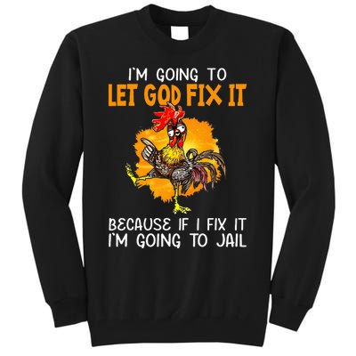 Let God Fix It Because If I Fix It Im Going To Jail Tall Sweatshirt