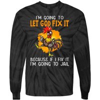 Let God Fix It Because If I Fix It Im Going To Jail Tie-Dye Long Sleeve Shirt