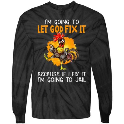 Let God Fix It Because If I Fix It Im Going To Jail Tie-Dye Long Sleeve Shirt