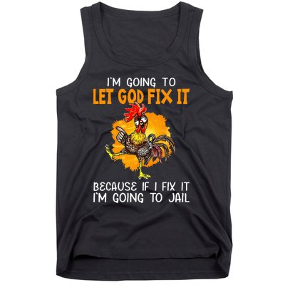 Let God Fix It Because If I Fix It Im Going To Jail Tank Top