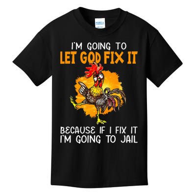 Let God Fix It Because If I Fix It Im Going To Jail Kids T-Shirt