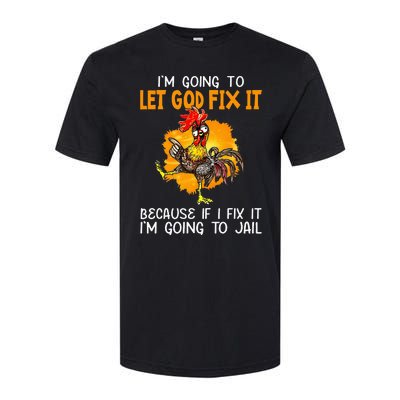 Let God Fix It Because If I Fix It Im Going To Jail Softstyle CVC T-Shirt