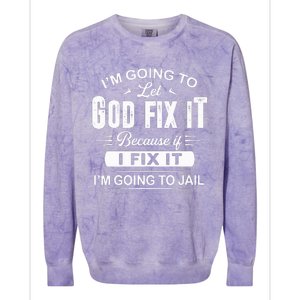 Let God Fix It IM Going To Jail Funny Provocative Christian Colorblast Crewneck Sweatshirt