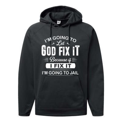 Let God Fix It IM Going To Jail Funny Provocative Christian Performance Fleece Hoodie