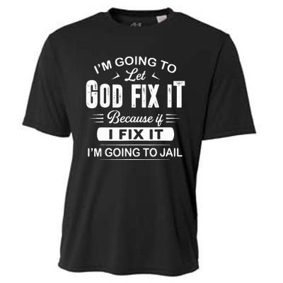 Let God Fix It IM Going To Jail Funny Provocative Christian Cooling Performance Crew T-Shirt