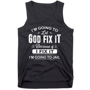 Let God Fix It IM Going To Jail Funny Provocative Christian Tank Top