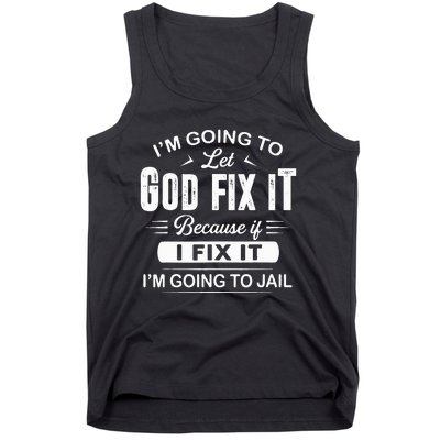 Let God Fix It IM Going To Jail Funny Provocative Christian Tank Top