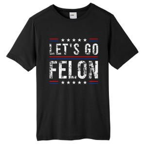 LetS Go Felon Voting For The Convicted Felon Funny 2024 Tall Fusion ChromaSoft Performance T-Shirt