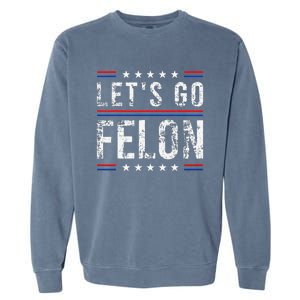 LetS Go Felon Voting For The Convicted Felon Funny 2024 Garment-Dyed Sweatshirt