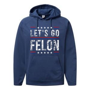 LetS Go Felon Voting For The Convicted Felon Funny 2024 Performance Fleece Hoodie