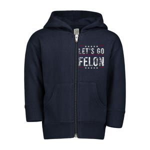 LetS Go Felon Voting For The Convicted Felon Funny 2024 Toddler Zip Fleece Hoodie