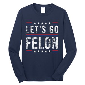 LetS Go Felon Voting For The Convicted Felon Funny 2024 Long Sleeve Shirt