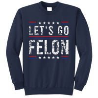 LetS Go Felon Voting For The Convicted Felon Funny 2024 Sweatshirt