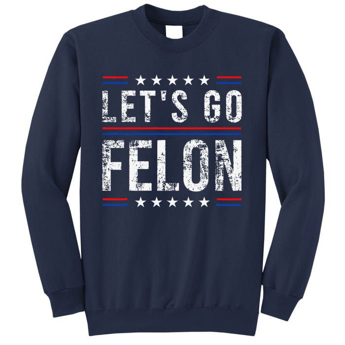 LetS Go Felon Voting For The Convicted Felon Funny 2024 Sweatshirt