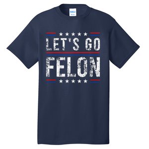 LetS Go Felon Voting For The Convicted Felon Funny 2024 Tall T-Shirt