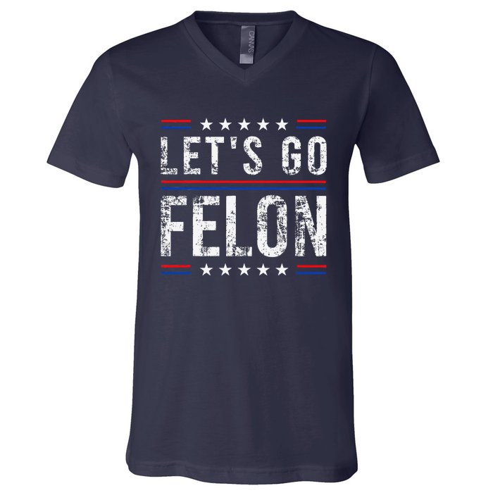 LetS Go Felon Voting For The Convicted Felon Funny 2024 V-Neck T-Shirt