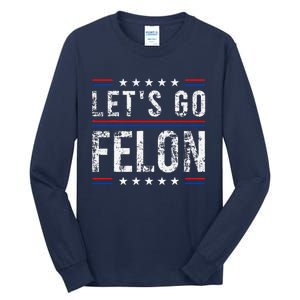 LetS Go Felon Voting For The Convicted Felon Funny 2024 Tall Long Sleeve T-Shirt