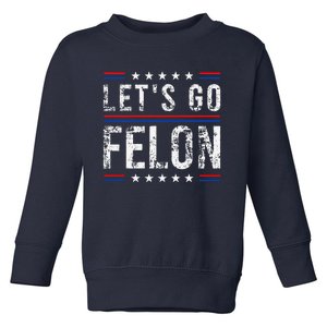 LetS Go Felon Voting For The Convicted Felon Funny 2024 Toddler Sweatshirt