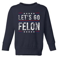 LetS Go Felon Voting For The Convicted Felon Funny 2024 Toddler Sweatshirt