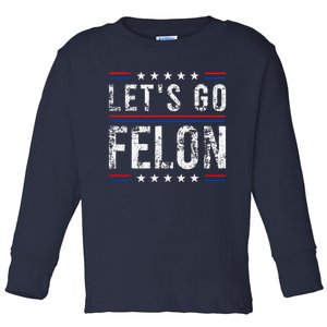 LetS Go Felon Voting For The Convicted Felon Funny 2024 Toddler Long Sleeve Shirt