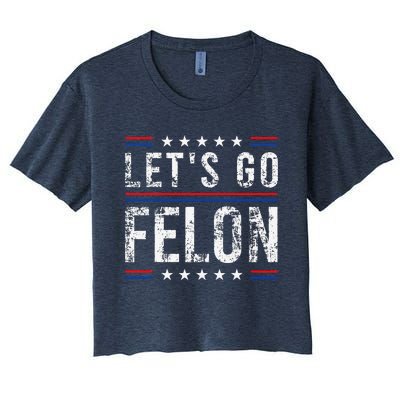 LetS Go Felon Voting For The Convicted Felon Funny 2024 Women's Crop Top Tee