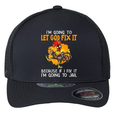 Let God Fix It Because If I Fix It Im Going To Jail Flexfit Unipanel Trucker Cap