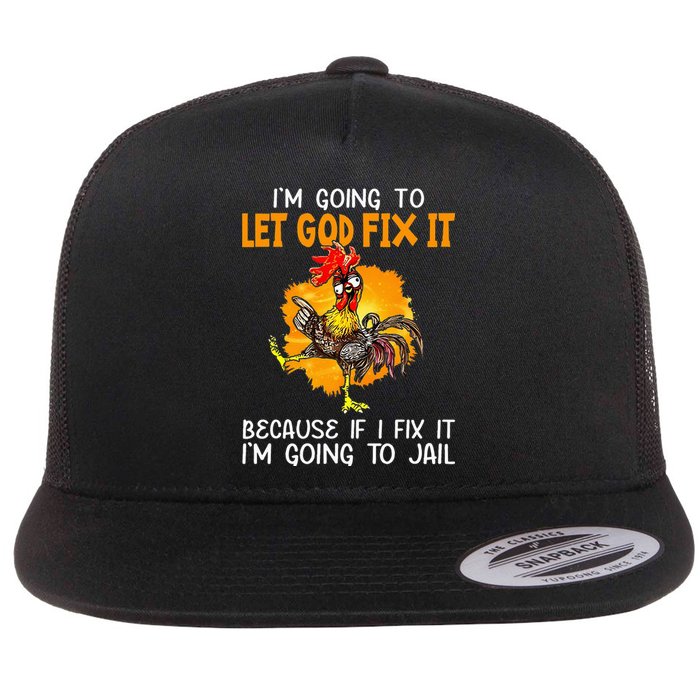 Let God Fix It Because If I Fix It Im Going To Jail Flat Bill Trucker Hat