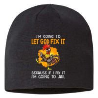 Let God Fix It Because If I Fix It Im Going To Jail Sustainable Beanie