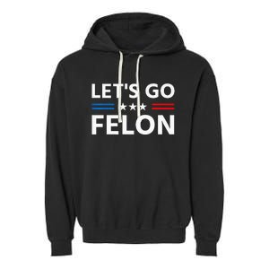 LetS Go Felon Voting For The Convicted Felon Funny 2024 Garment-Dyed Fleece Hoodie