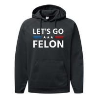 LetS Go Felon Voting For The Convicted Felon Funny 2024 Performance Fleece Hoodie