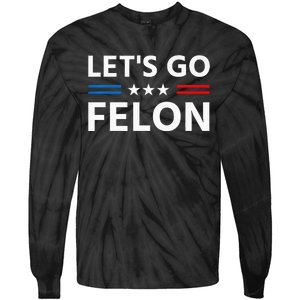 LetS Go Felon Voting For The Convicted Felon Funny 2024 Tie-Dye Long Sleeve Shirt