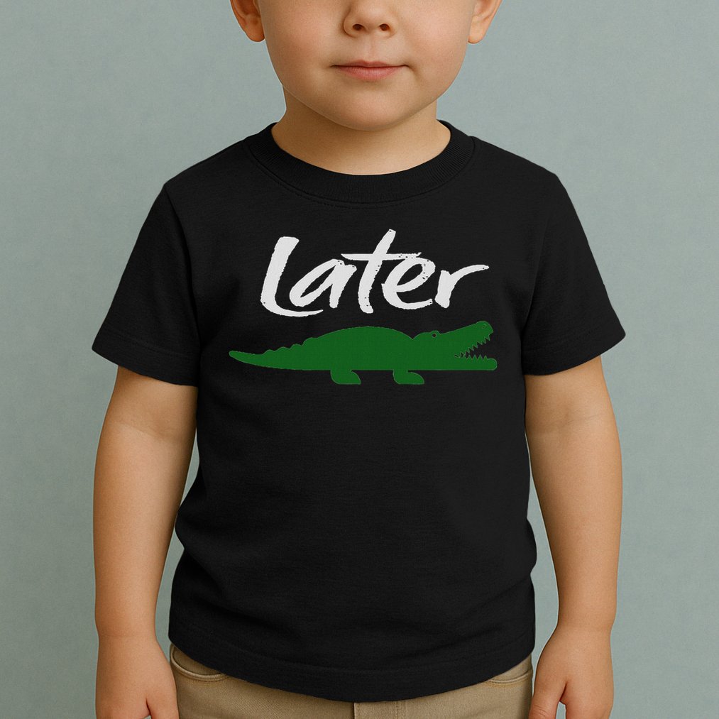 Later Gator Funny Design For Men, Women & Kids Toddler T-Shirt