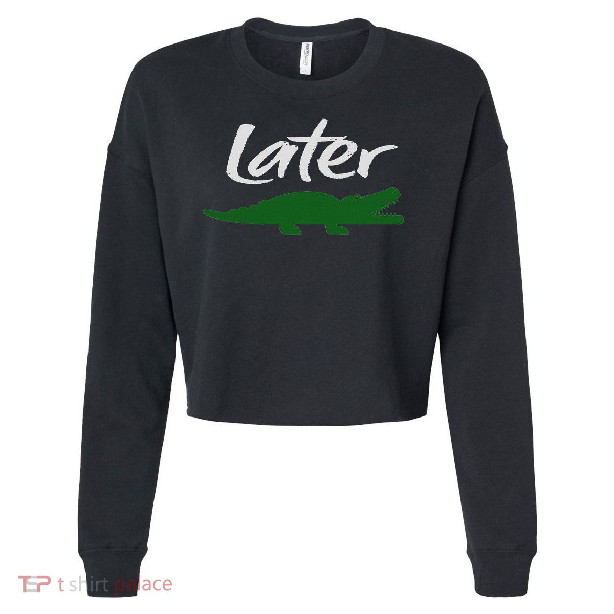 Later Gator Funny Design For Men, Women & Kids Cropped Pullover Crew