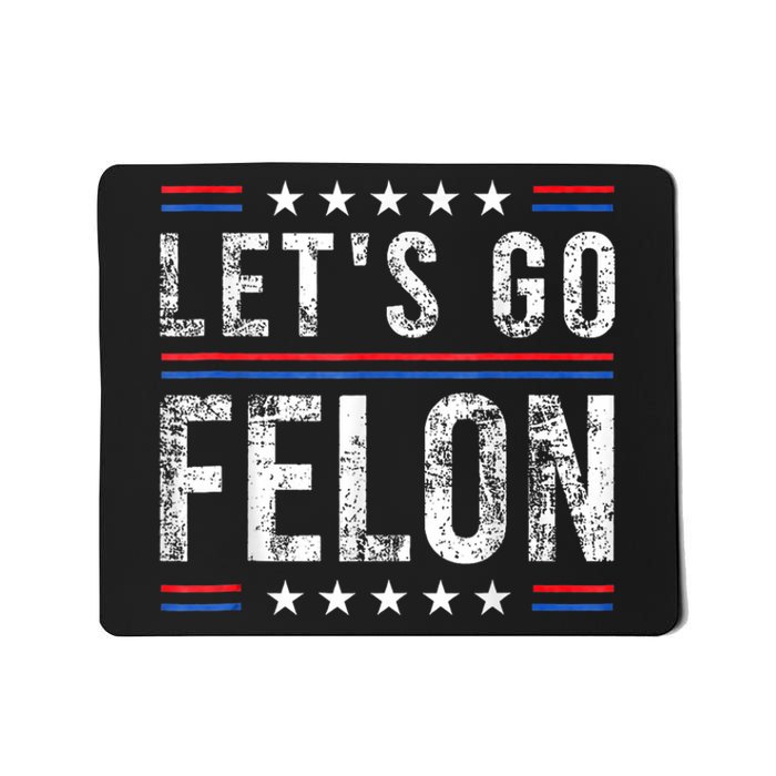 LetS Go Felon Voting For The Convicted Felon Funny 2024 Mousepad