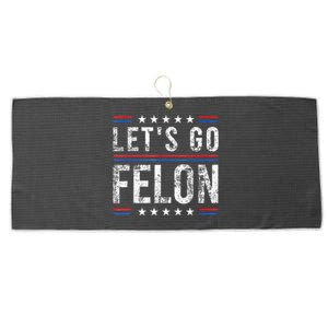 LetS Go Felon Voting For The Convicted Felon Funny 2024 Large Microfiber Waffle Golf Towel