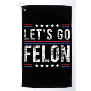 LetS Go Felon Voting For The Convicted Felon Funny 2024 Platinum Collection Golf Towel