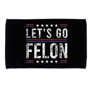 LetS Go Felon Voting For The Convicted Felon Funny 2024 Microfiber Hand Towel