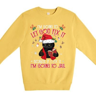 Let God Fix It I'm Going To Jail Christmas Funny Black Cat Xmas Holiday Premium Crewneck Sweatshirt