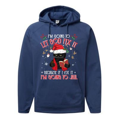 Let God Fix It I'm Going To Jail Christmas Funny Black Cat Xmas Holiday Performance Fleece Hoodie