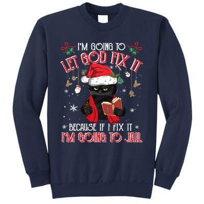 Let God Fix It I'm Going To Jail Christmas Funny Black Cat Xmas Holiday Sweatshirt