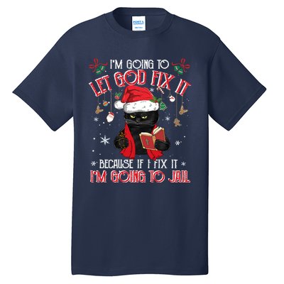 Let God Fix It I'm Going To Jail Christmas Funny Black Cat Xmas Holiday Tall T-Shirt