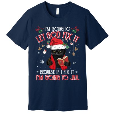 Let God Fix It I'm Going To Jail Christmas Funny Black Cat Xmas Holiday Premium T-Shirt