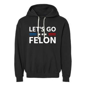 LetS Go Felon Voting For The Convicted Felon Funny 2024 Garment-Dyed Fleece Hoodie