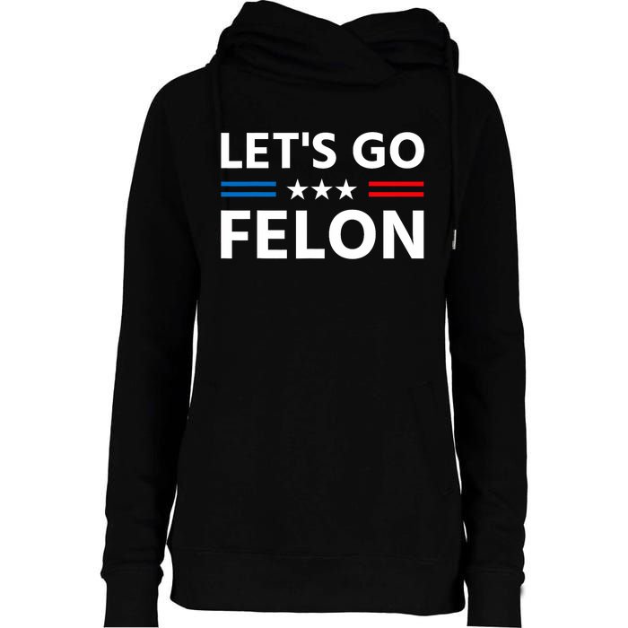 LetS Go Felon Voting For The Convicted Felon Funny 2024 Womens Funnel Neck Pullover Hood