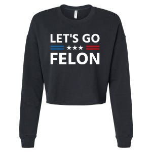 LetS Go Felon Voting For The Convicted Felon Funny 2024 Cropped Pullover Crew