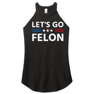 LetS Go Felon Voting For The Convicted Felon Funny 2024 Women's Perfect Tri Rocker Tank