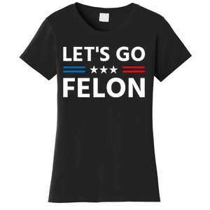 LetS Go Felon Voting For The Convicted Felon Funny 2024 Women's T-Shirt