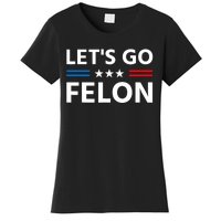 LetS Go Felon Voting For The Convicted Felon Funny 2024 Women's T-Shirt